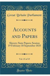 Accounts and Papers, Vol. 15 of 15: Slavery; State Papers; Session 19 February 10 September 1835 (Classic Reprint)