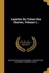 Layettes Du Trésor Des Chartes, Volume 1...