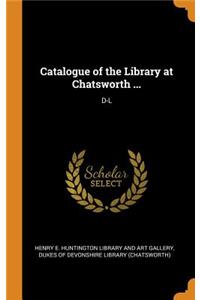 Catalogue of the Library at Chatsworth ...