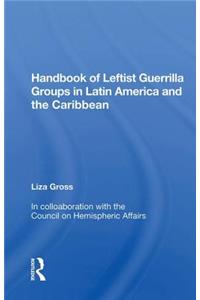 Handbook of Leftist Guerrilla Groups in Latin America and the Caribbean