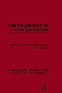 Philosophy of Open Education (International Library of the Philosophy of Education Volume 15)