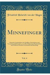 Minnefinger, Vol. 4: Deutsche Liederdichter Des Zwï¿½lften, Dreizehnten Und Vierzehnten Jahrhunderts, Aus Allen Bekannten Handschriften Und Frï¿½heren Drucken Gesammelt Und Berichtigt (Classic Reprint)