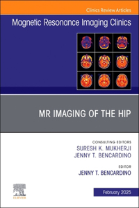 MR Imaging of the Hip, An Issue of Magnetic Resonance Imaging Clinics of North America