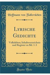 Lyrische Gedichte: Volksleben; Inhaltsverzeichnis und Register zu Bd. 1-3 (Classic Reprint)