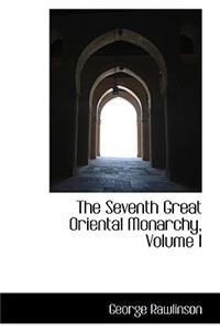 The Seventh Great Oriental Monarchy, Volume I