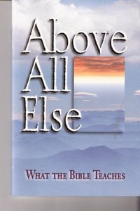 Above All Else: What the Bible Teaches