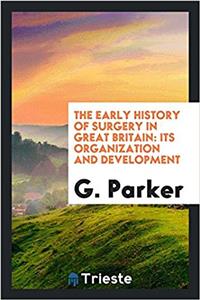 The early history of surgery in Great Britain: its organization and development