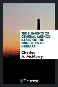 The Elements of General Method. Based on the Principles of Herbart
