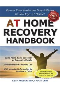 At Home Recovery Handbook: Recover from Alcohol and Drug Addiction in 28-Days At Home!