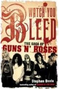 Watch You Bleed: The Saga of Guns N' Roses