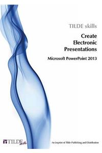 Microsoft PowerPoint 2013: Create Electronic Presentations