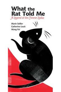 What the Rat Told Me: A Legend of the Chinese Zodiac