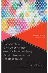 Conservatism, Consumer Choice, and the Food and Drug Administration during the Reagan Era
