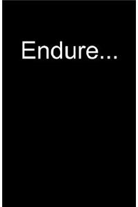 Endure...