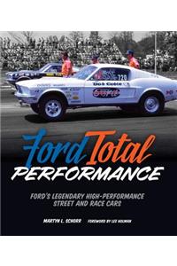 Ford Total Performance: Ford's Legendary High-Performance Street and Race Cars