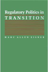 Regulatory Politics in Transition (Interpreting American Politics)