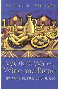 Word, Water, Wine, and Bread