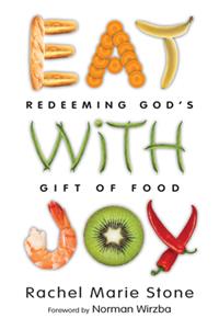 Eat with Joy - Redeeming God`s Gift of Food