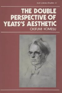 The Double Perspective of Yeats' Aesthetic