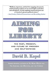 Aiming for Liberty: The Past, Present, and Future of Freedom and Self-Defense