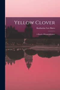 Yellow Clover; a Book of Remembrance