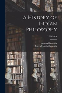 History of Indian Philosophy; Volume 4