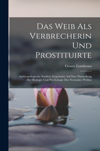 Das Weib Als Verbrecherin Und Prostituirte