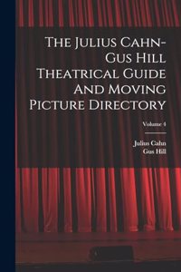 Julius Cahn-gus Hill Theatrical Guide And Moving Picture Directory; Volume 4