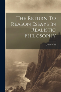 Return To Reason Essays In Realistic Philosophy