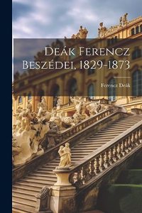 Deák Ferencz Beszédei, 1829-1873