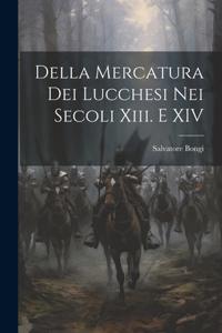 Della Mercatura Dei Lucchesi Nei Secoli Xiii. E XIV