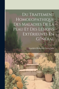 Du Traitement Homoeopathique Des Maladies De La Peau Et Des Lésions Extérieures En Général