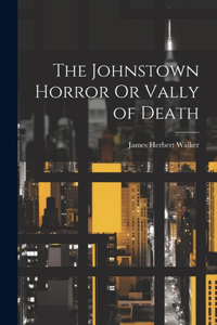 Johnstown Horror Or Vally of Death