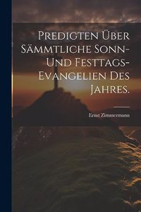 Predigten über sämmtliche Sonn- und Festtags-Evangelien des Jahres.