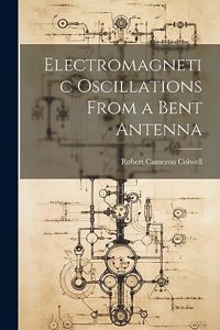 Electromagnetic Oscillations From a Bent Antenna