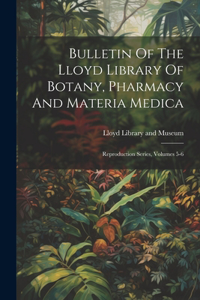 Bulletin Of The Lloyd Library Of Botany, Pharmacy And Materia Medica