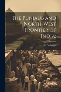 Punjaub and North-West Frontier of India;