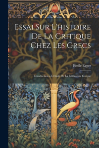 Essai Sur L'histoire De La Critique Chez Les Grecs
