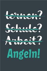 lernen? Schule? Arbeit? Angeln!