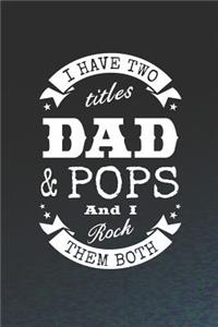 I Have Two Titles Dad & Pops And I Rock Them Both