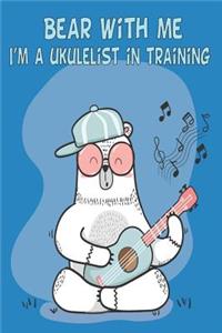 Bear With Me I'm A Ukulelist In Training Ukulele Music Book With Cord Chart, Ukulele Tabs For Kids & Adults