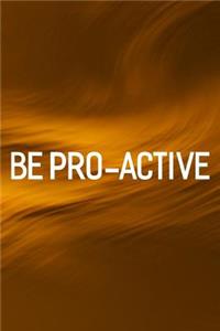 Be Pro-Active