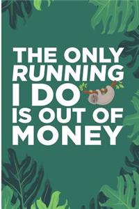 The Only Running I Do Is Out Of Money
