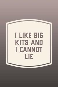 I Like Big Kits And I Cannot Lie