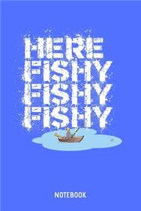 Here Fishy Fishy Fishy Notebook