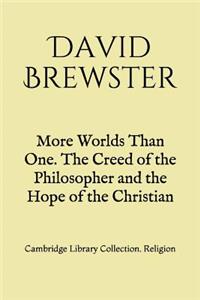 More Worlds Than One. The Creed of the Philosopher and the Hope of the Christian