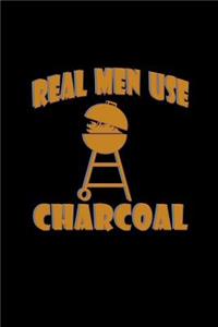 Real men use charcoal