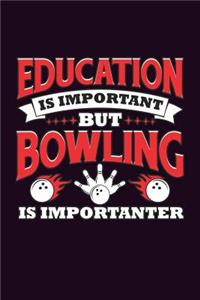 Education Is Important But Bowling Is Importanter