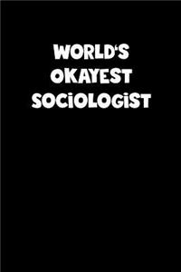 World's Okayest Sociologist Notebook - Sociologist Diary - Sociologist Journal - Funny Gift for Sociologist
