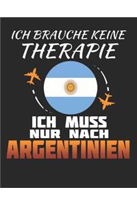 Ich Brauche Keine Therapie Ich Muss Nur Nach Argentinien: Argentinien Reisetagebuch mit Checklisten - Tagesplaner und vieles mehr- Argentinien Reisejournal - 115 Seiten - ca. A 4